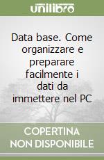 Data base. Come organizzare e preparare facilmente i dati da immettere nel PC libro