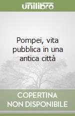 Pompei, vita pubblica in una antica città libro