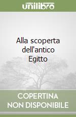 Alla scoperta dell'antico Egitto libro