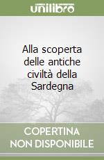 Alla scoperta delle antiche civiltà della Sardegna libro