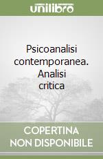 Psicoanalisi contemporanea. Analisi critica libro