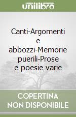 Canti-Argomenti e abbozzi-Memorie puerili-Prose e poesie varie libro