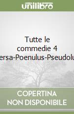 Tutte le commedie 4 Persa-Poenulus-Pseudolus libro