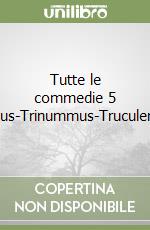 Tutte le commedie 5 Rudens-Stichus-Trinummus-Truculentus-Vidularia libro