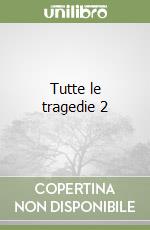 Tutte le tragedie 2 libro