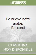 Le nuove notti arabe. Racconti libro