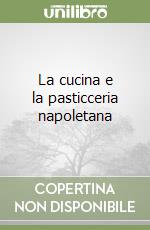 La cucina e la pasticceria napoletana libro