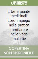 Erbe e piante medicinali. Loro impiego nella pratica familiare e nelle varie malattie libro