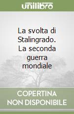 La svolta di Stalingrado. La seconda guerra mondiale libro