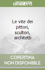 Le vite dei pittori, scultori, architetti libro