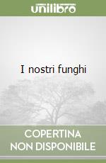 I nostri funghi libro