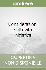 Considerazioni sulla vita iniziatica libro