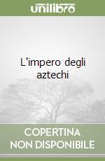 L'impero degli aztechi libro