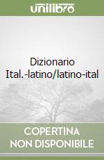 Dizionario Ital.-latino/latino-ital