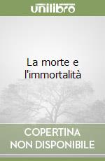 La morte e l'immortalità libro