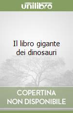 Il libro gigante dei dinosauri libro