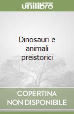 Dinosauri e animali preistorici libro