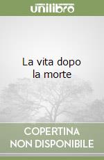 La vita dopo la morte libro