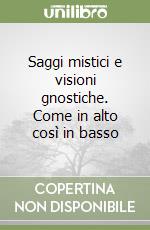 Saggi mistici e visioni gnostiche. Come in alto così in basso libro