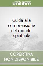 Guida alla comprensione del mondo spirituale libro