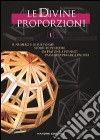 Le divine proporzioni. Vol. 1 libro di Folicaldi F. (cur.)