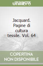 Jacquard. Pagine di cultura tessile. Vol. 64 libro