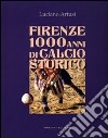 Firenze 1000 anni di calcio storico libro