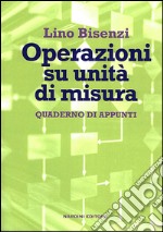 Operazioni su unità di misura. Quaderno di appunti libro