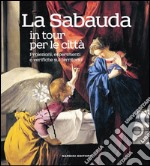 La Sabauda in tour per le città. Proiezioni, esperimenti e verifiche sul territorio. Ediz. illustrata libro