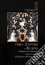 Oro, zaffiri e rubini. Il reliquiario di Montalto dopo il restauro dell'Opificio delle Pietre Dure di Firenze libro