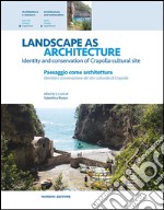 Landscape as architecture. Identity and conservation of Crapolla cultural site-Paesaggio come architettura. Identità e conservazione del sito culturale di Crapolla. Ediz. bilingue libro