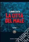 La città del male libro di Aita Claudio