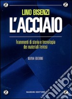 L'acciaio. Frammenti di storia e tecnologia dei materiali ferrosi libro