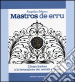 Mastros de erru. Il ferro battuto e la lavorazione dei metalli a Orani libro