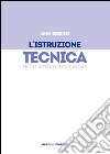 L'istruzione tecnica negli Istituti Industriali libro di Bisenzi Lino