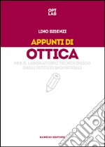 Appunti di ottica per il laboratorio tecnologico degli Istituti Industriali libro