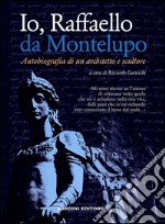 Io, Raffaello da Montelupo. Autobiografia di un architetto e scultore libro