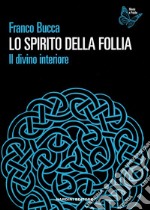 Lo spirito della follia. Il divino interiore libro