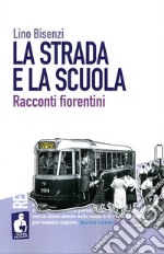 La strada e la scuola. Racconti fiorentini libro