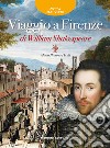 Viaggio a Firenze di William Shakespeare libro