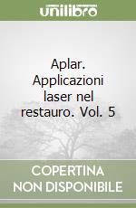 Aplar. Applicazioni laser nel restauro. Vol. 5 libro