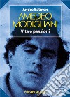 Amedeo Modigliani. Vita e passioni libro