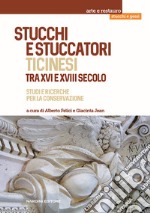 Stucchi e stuccatori ticinesi tra XVI e XVIII secolo. Studi e ricerche per la conservazione libro