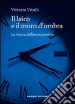 Il laico e il muro d'ombra libro