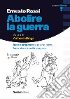 Abolire la guerra. Idee e proposte su guerra, pace, federalismo e unità europea libro