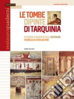 Le tombe dipinte di Tarquinia. Vicenda conservativa, restauri, tecnica di esecuzione. Ediz. illustrata libro