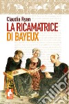 La ricamatrice di Bayeux libro