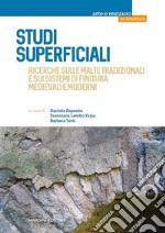 Studi superficiali. Ricerche sulle malte tradizionali e sui sistemi di finitura medievali e moderni libro