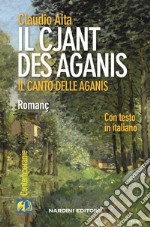 Il cjant des Aganis-Il canto delle Aganis. Testo friulano e italiano libro