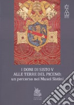 I doni di Sisto V alle terre del Piceno. Un percorso nei Musei Sistini libro